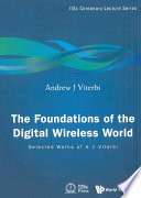 The foundation of the digital wireless world : selected works of A J Viterbi /