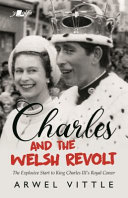 Charles and the Welsh Revolt : the explosive start to King Charles III's royal career /