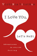 I love you, let's meet : adventures in online dating /