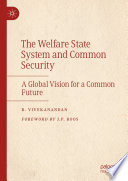 The Welfare State System and Common Security  : A Global Vision for a Common Future  /