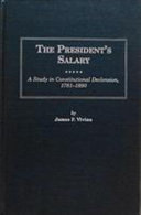 The president's salary : a study in constitutional declension, 1789-1990 /