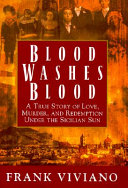 Blood washes blood : a true story of love, murder, and redemption under the Sicilian sun /