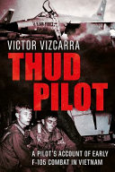 Thud pilot : a pilot's account of early F-105 combat in Vietnam /