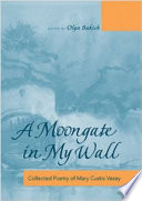 A moongate in my wall : collected poetry of Mary Custis Vezey /