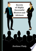 Secrets of highly successful mentors and advisors /
