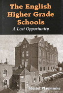 The English higher grade schools : a lost opportunity /