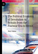 The Political Economy of Devolution in Britain from the Postwar Era to Brexit /