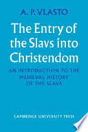 The entry of the Slavs into Christendom ; an introduction to the medieval history of the Slavs /