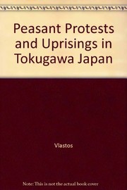 Peasant protests and uprisings in Tokugawa Japan /