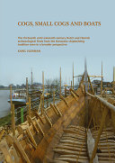 Cogs, small cogs and boats : the thirteenth- until sixteenth- century Dutch and Flemish archaeological finds from the Hanseatic shipbuilding tradition seen in a broader perspective /
