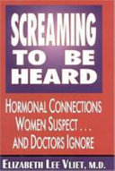 Screaming to be heard : hormonal connections women suspect and doctors ignore /