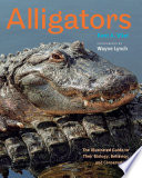 Alligators : the illustrated guide to their biology, behavior, and conservation /
