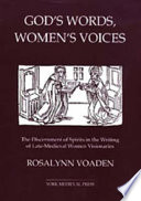 God's words, women's voices : the discernment of spirits in the writing of late-medieval women visionaries /