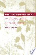 Sacred leaves of Candomblé : African magic, medicine, and religion in Brazil /