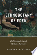 The ethnobotany of Eden : rethinking the jungle medicine narrative /