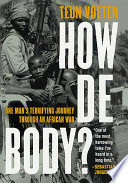 How de body? : one man's terrifying journey through an African war /