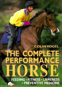 The complete performance horse : preventive medicine, fitness, feeding, lameness /