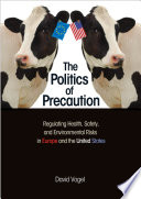 The politics of precaution : regulating health, safety, and environmental risks in Europe and the United States /