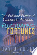 Fluctuating fortunes : the political power of business in America /