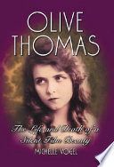 Olive Thomas : the life and death of a silent film beauty /