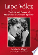 Lupe Vélez : the life and career of Hollywood's "Mexican spitfire" /