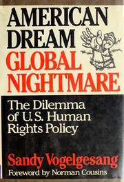 American dream, global nightmare : the dilemma of U.S. human rights policy /