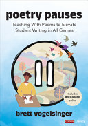 Poetry pauses : teaching with poems to elevate student writing in all genres /