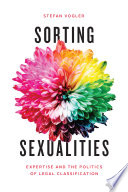 Sorting sexualities : expertise and the politics of legal classification /