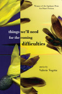 Things we'll need for the coming difficulties : stories /