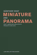 Miniature and panorama : Vogt Landscape Architects, projects 2000-12 /