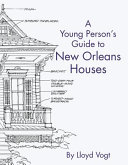 A young person's guide to New Orleans houses /