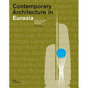 Contemporary architecture in Eurasia : Bauten und Projekte in Russland und Kasachstan 2000 bis 2030 /