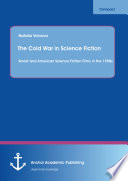 The Cold War in science fiction : Soviet and American science fiction films in the 1950s /
