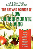 The art and science of low carbohydrate living : an expert guide to making the life-saving benefits of carbohydrate restriction sustainable and enjoyable /