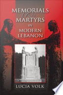Memorials and martyrs in modern Lebanon /