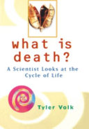 What is death? : a scientist looks at the cycle of life /