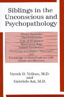 Siblings in the unconscious and psychopathology : womb fantasies, claustrophobias, fear of pregnancy, murderous rage, animal symbolism, Christmas and Easter neuroses, and twinnings or identifications with sisters and brothers /