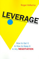 Leverage : how to get it and how to keep it in any negotiation /