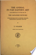 The animal in Far Eastern art : and especially in the art of theJapanese netsuke with references to Chinese origins, traditions, legends, and art /