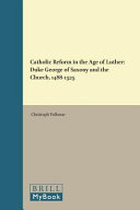 Catholic reform in the age of Luther : Duke George of Saxony and the church, 1488-1525 /