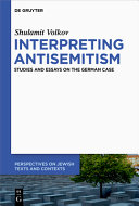 Interpreting antisemitism : studies and essays on the German case /