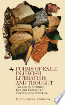 Forms of exile in Jewish literature and thought : twentieth-century Central Europe and movement to America /