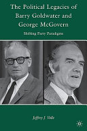 The political legacies of Barry Goldwater and George McGovern : shifting party paradigms /
