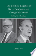 The Political Legacies of Barry Goldwater and George McGovern : Shifting Party Paradigms /