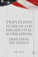 Twenty-five years of GOP presidential nominations : threading the needle /