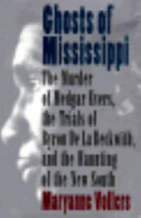 Ghosts of Mississippi : the murder of Medgar Evers, the trials of Byron de la Beckwith, and the haunting of the new South /