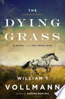 The dying grass : a novel of the Nez Perce War /