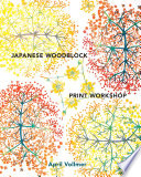 Japanese woodblock print workshop : a modern guide to the ancient art of mokuhanga /