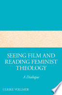 Seeing Film and Reading Feminist Theology : A Dialogue /
