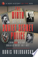 The birth of the soviet secret police : Lenin and history's greatest heist, 1917-1927 /